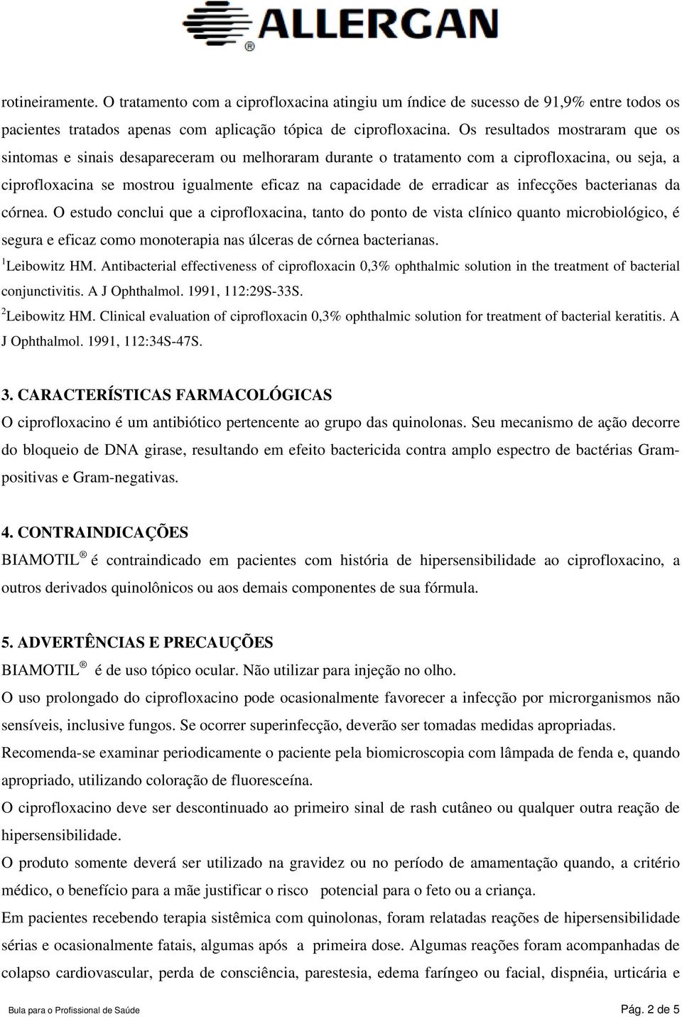 erradicar as infecções bacterianas da córnea.