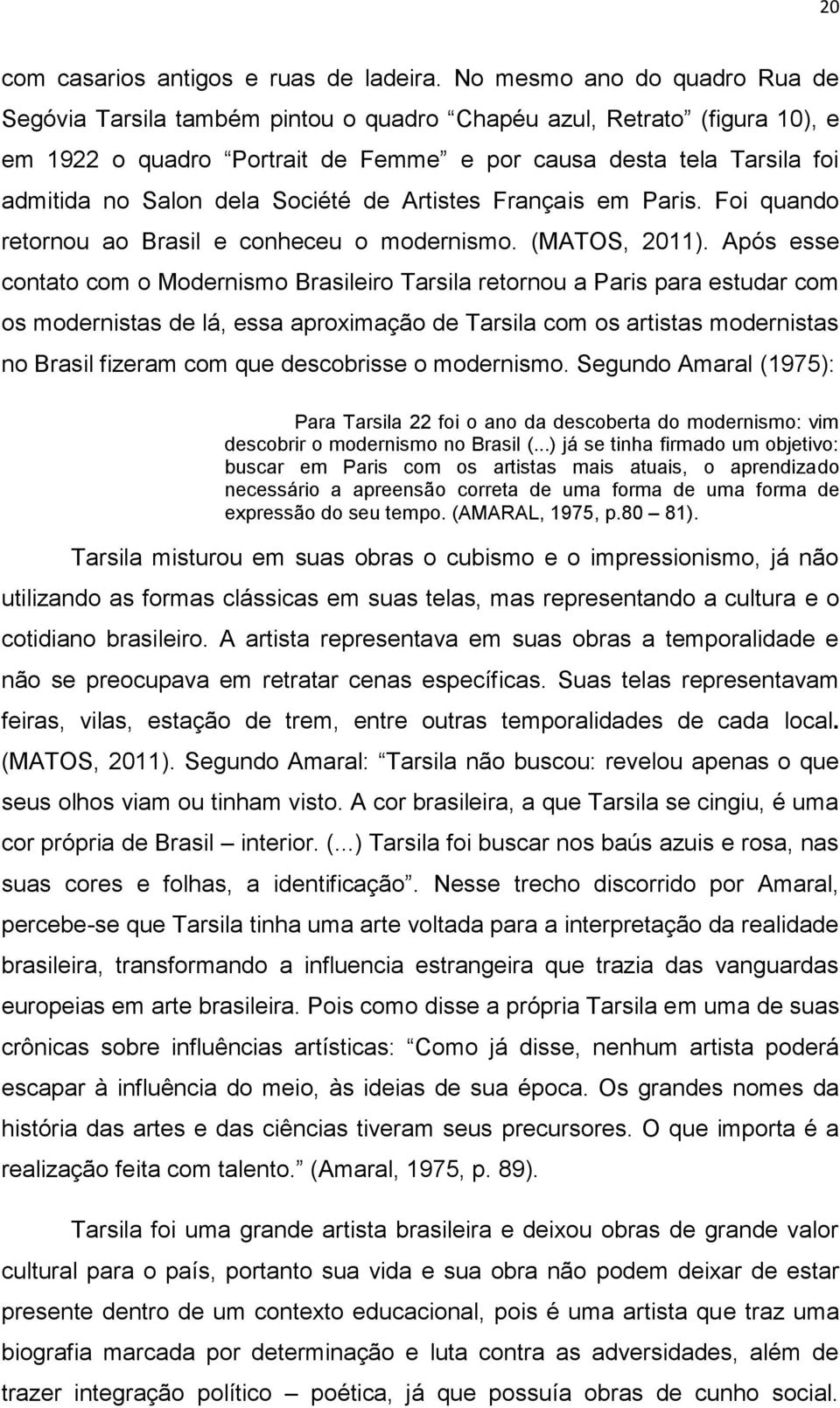 Société de Artistes Français em Paris. Foi quando retornou ao Brasil e conheceu o modernismo. (MATOS, 2011).