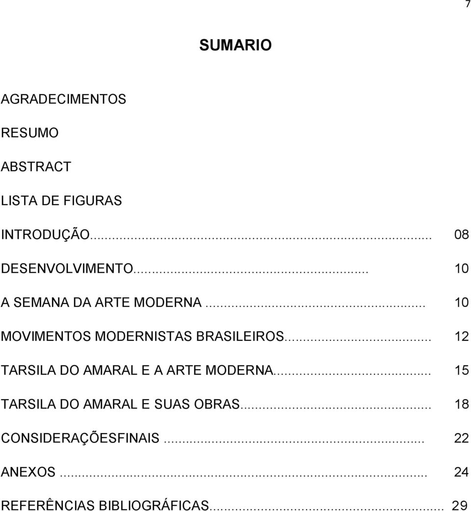 .. 10 MOVIMENTOS MODERNISTAS BRASILEIROS... 12 TARSILA DO AMARAL E A ARTE MODERNA.