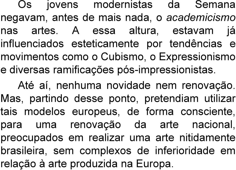 ramificações pós-impressionistas. Até aí, nenhuma novidade nem renovação.