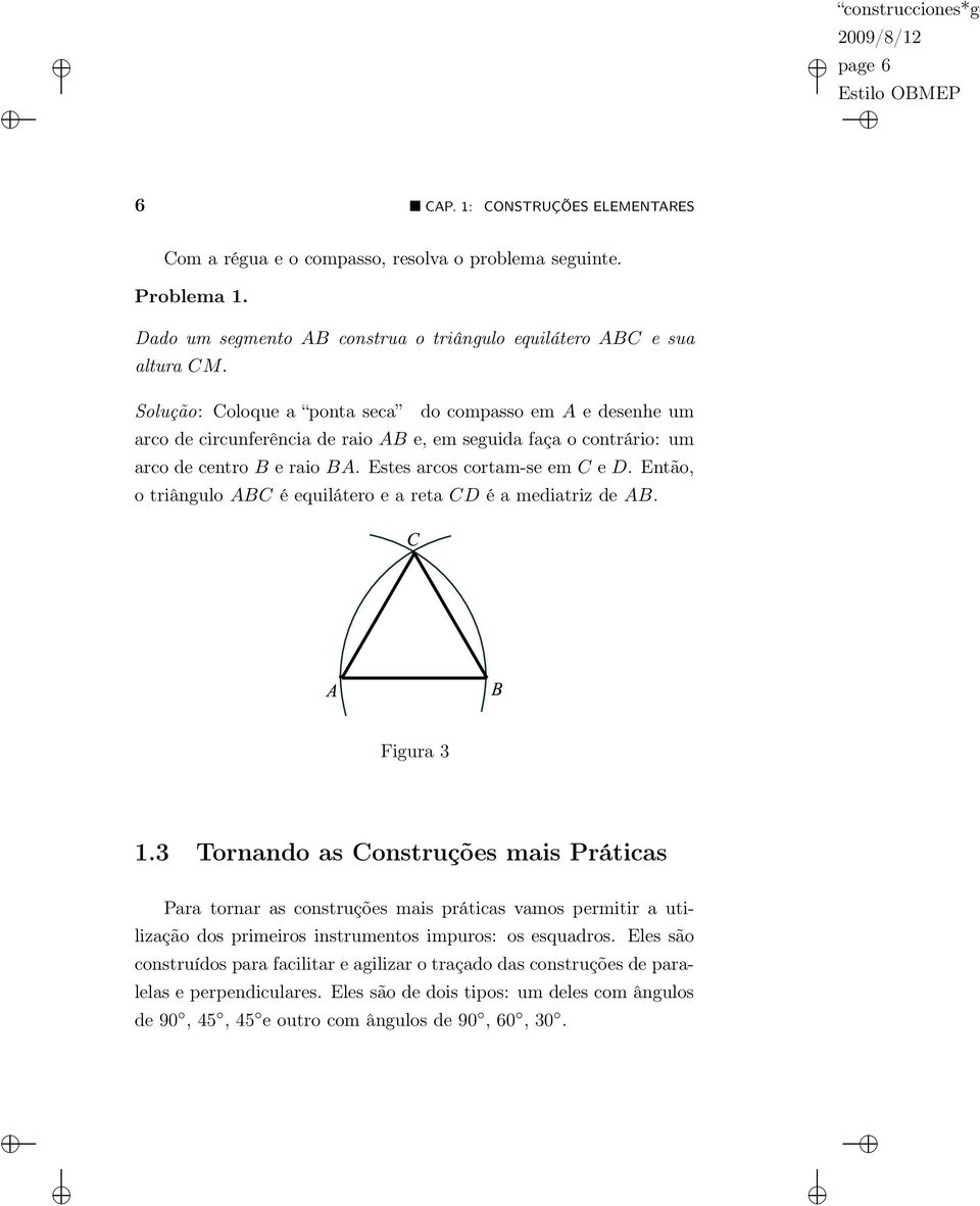 Então, o triângulo ABC é equilátero e a reta CD é a mediatriz de AB. Figura 3 1.