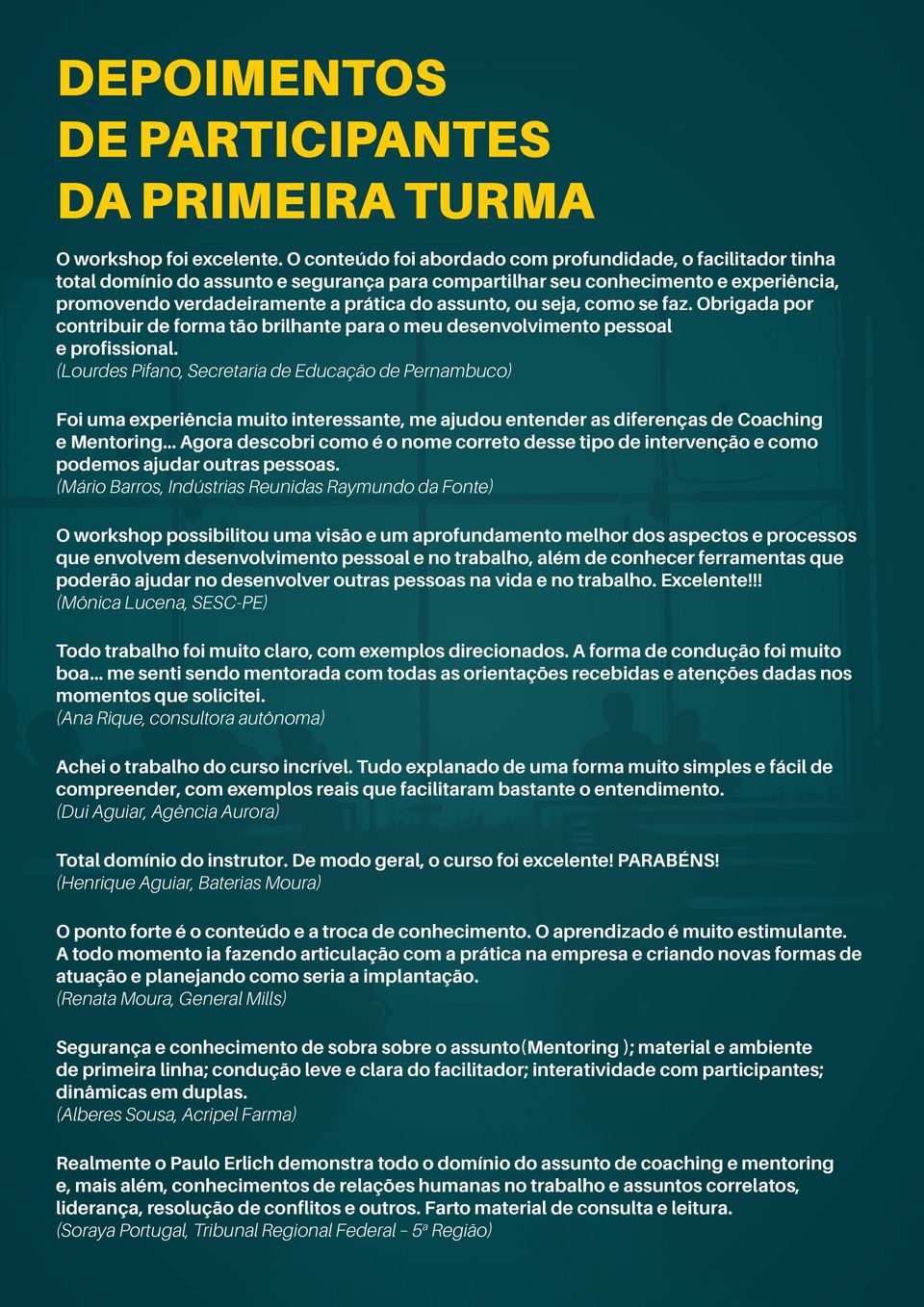 ou seja, como se faz. Obrigada por contribuir de forma tão brilhante para o meu desenvolvimento pessoal e profissional.