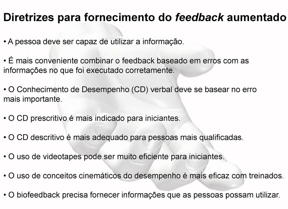 O Conhecimento de Desempenho (CD) verbal deve se basear no erro mais importante. O CD prescritivo é mais indicado para iniciantes.