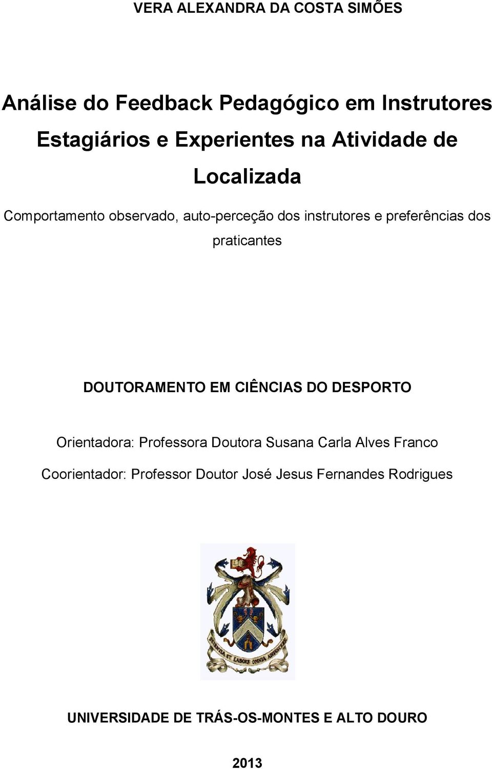 praticantes DOUTORAMENTO EM CIÊNCIAS DO DESPORTO Orientadora: Professora Doutora Susana Carla Alves