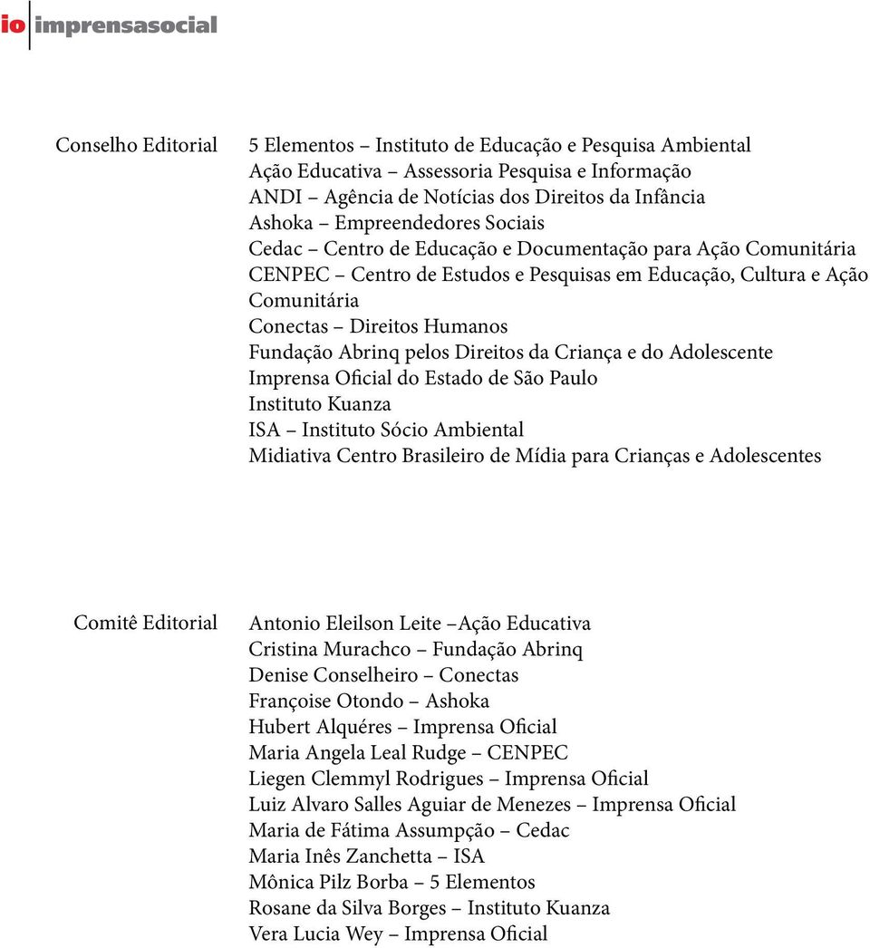 Direitos da Criança e do Adolescente Imprensa Oicial do Estado de São Paulo Instituto Kuanza ISA Instituto Sócio Ambiental Midiativa Centro Brasileiro de Mídia para Crianças e Adolescentes Comitê