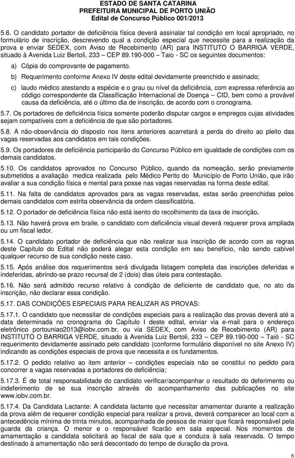 190-000 Taio - SC os seguintes documentos: a) Cópia do comprovante de pagamento.