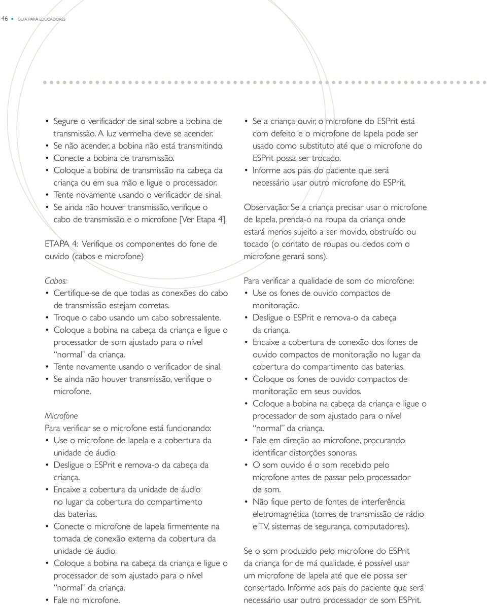 Se ainda não houver transmissão, verifique o cabo de transmissão e o microfone [Ver Etapa 4].