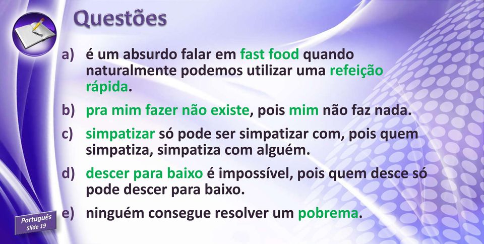 c) simpatizar só pode ser simpatizar com, pois quem simpatiza, simpatiza com alguém.