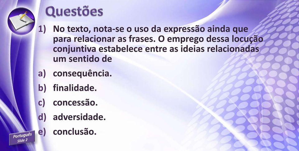 O emprego dessa locução conjuntiva estabelece entre as