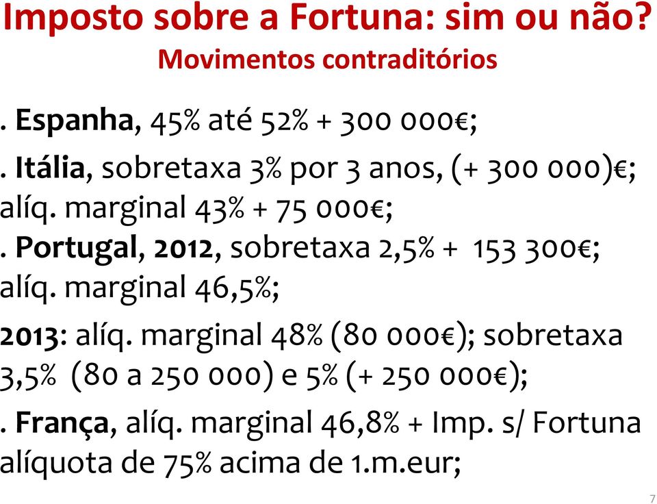 Portugal, 2012, sobretaxa 2,5% + 153 300 ; alíq. marginal 46,5%; 2013: alíq.