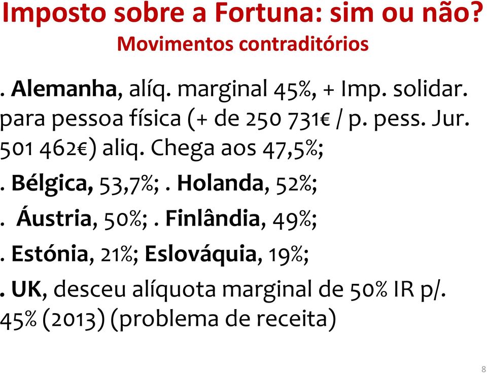 501 462 ) aliq. Chega aos 47,5%;. Bélgica, 53,7%;. Holanda, 52%;. Áustria, 50%;.