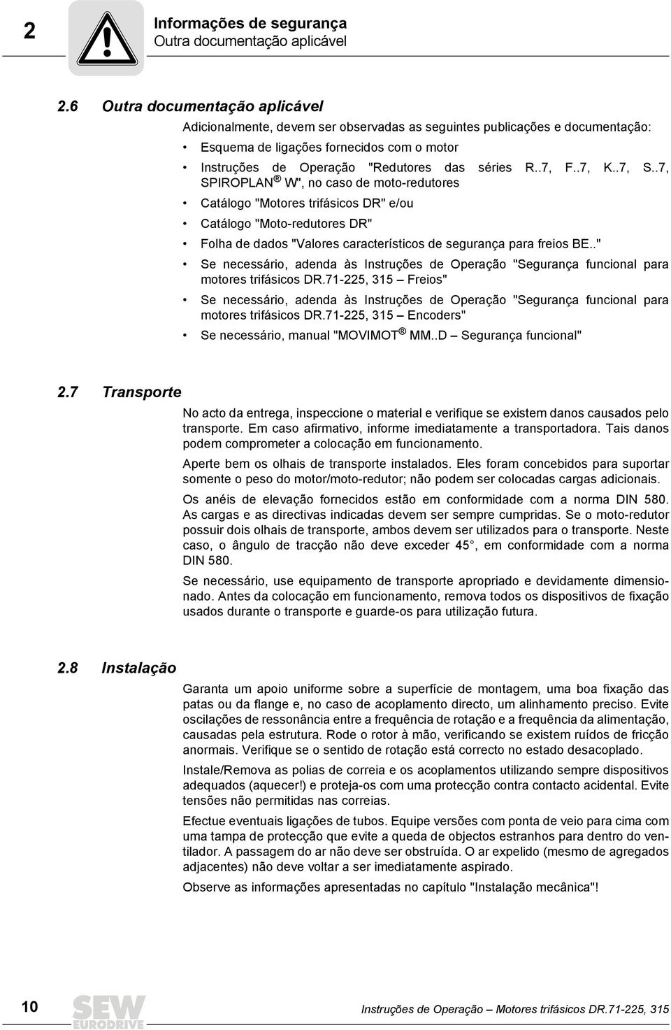 .7, F..7, K..7, S..7, SPIROPLAN W", no caso de moto-redutores Catálogo "Motores trifásicos DR" e/ou Catálogo "Moto-redutores DR" Folha de dados "Valores característicos de segurança para freios BE.