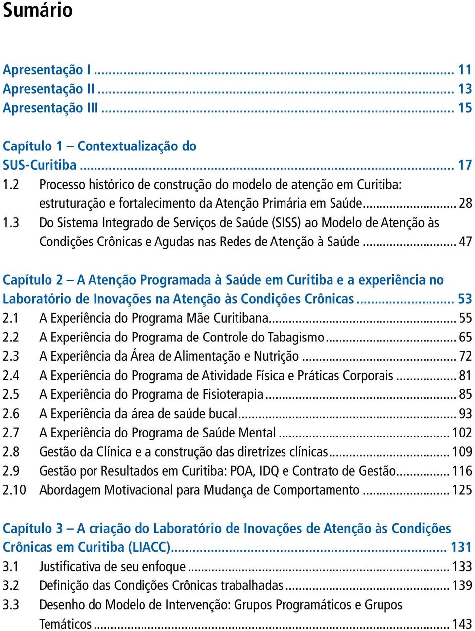 3 Do Sistema Integrado de Serviços de Saúde (SISS) ao Modelo de Atenção às Condições Crônicas e Agudas nas Redes de Atenção à Saúde.