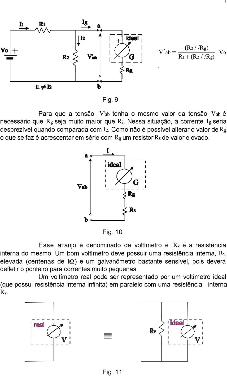 Fig. 10 Esse arranjo é denominado de voltímetro e Rv é a resistência interna do mesmo.