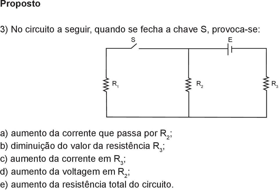 b) diminuição do valor da resistência R 3 ; c) aumento da corrente em