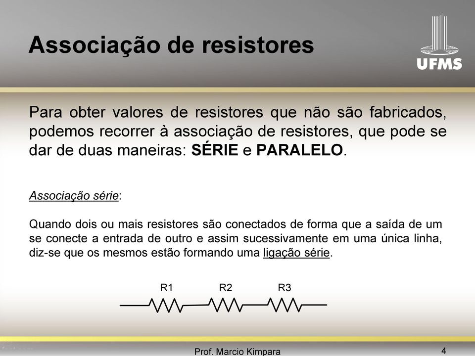 Associação série: Quando dois ou mais resistores são conectados de forma que a saída de um se