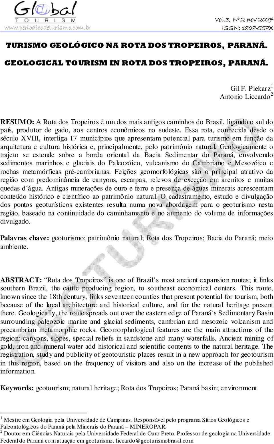 Essa rota, conhecida desde o século XVIII, interliga 17 municípios que apresentam potencial para turismo em função da arquitetura e cultura histórica e, principalmente, pelo patrimônio natural.