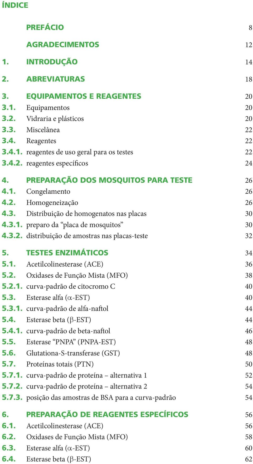 3.2. distribuição de amostras nas placas-teste 32 5. TESTES ENZIMÁTICOS 34 5.1. Acetilcolinesterase (ACE) 36 5.2. Oxidases de Função Mista (MFO) 38 5.2.1. curva-padrão de citocromo C 40 5.3. Esterase alfa (a-est) 40 5.