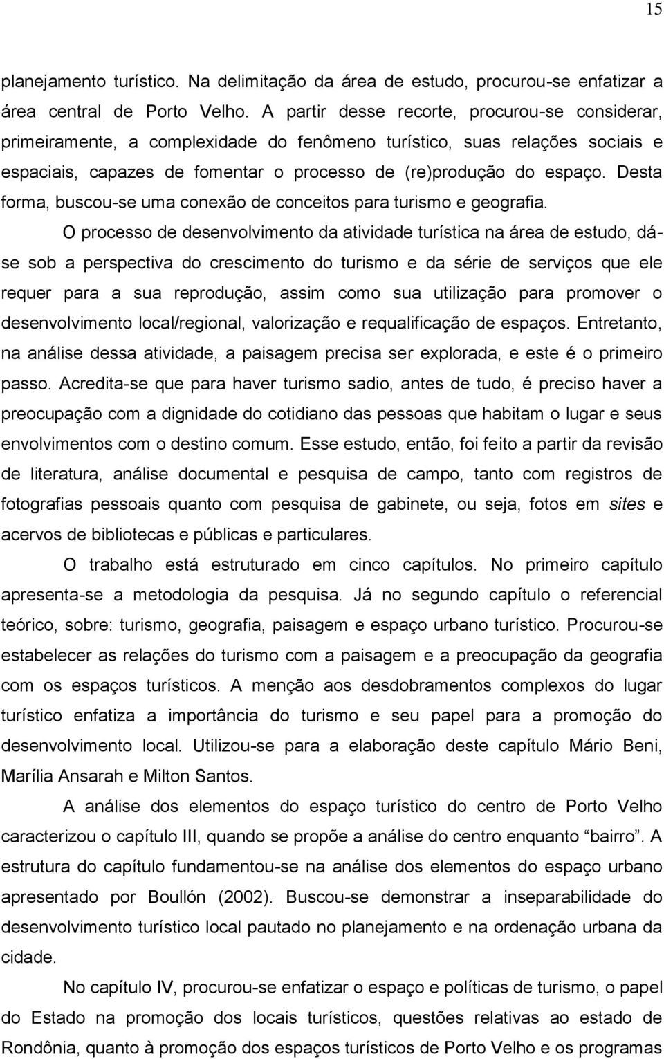 Desta forma, buscou-se uma conexão de conceitos para turismo e geografia.