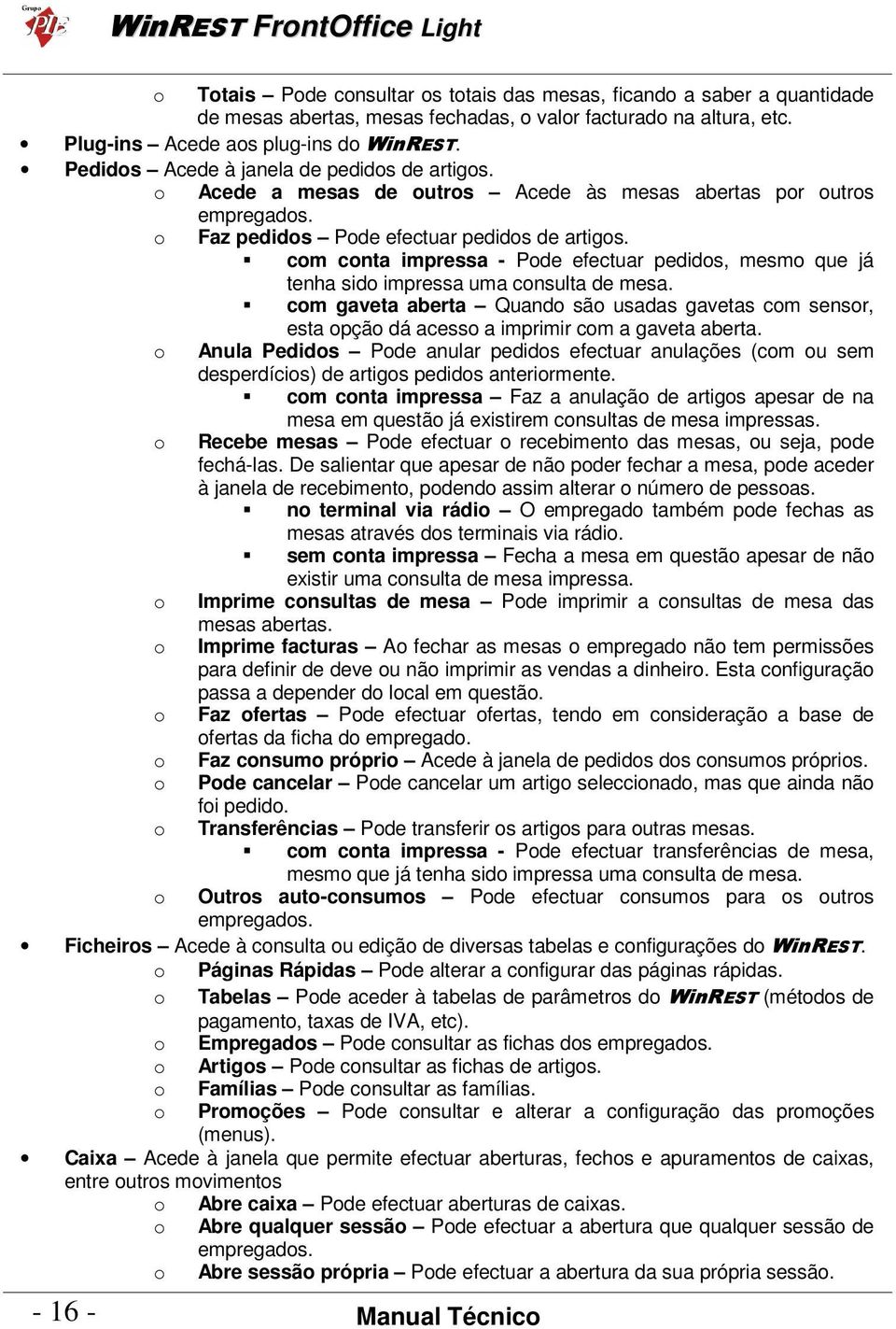 com conta impressa - Pode efectuar pedidos, mesmo que já tenha sido impressa uma consulta de mesa.