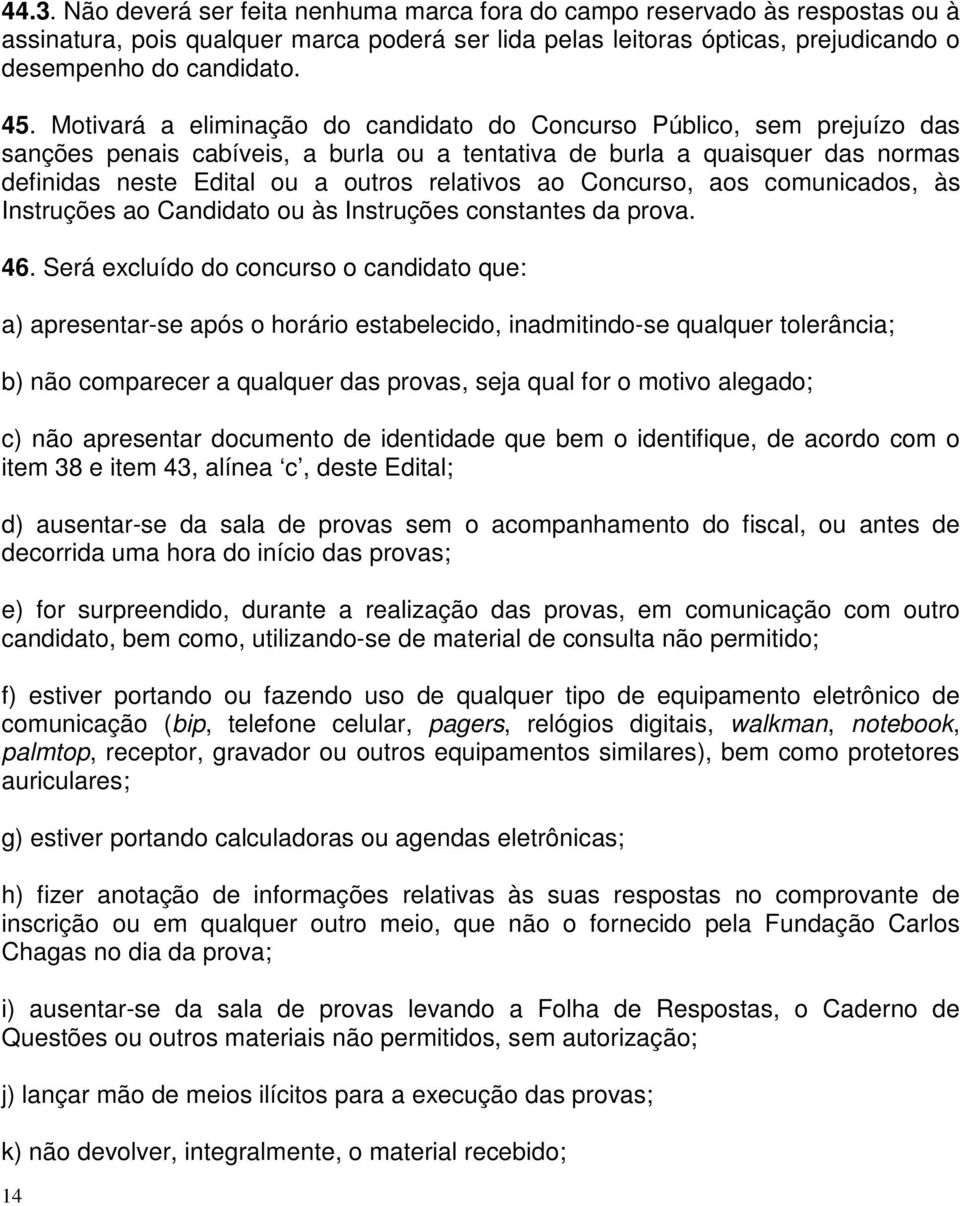 ao Concurso, aos comunicados, às Instruções ao Candidato ou às Instruções constantes da prova. 46.