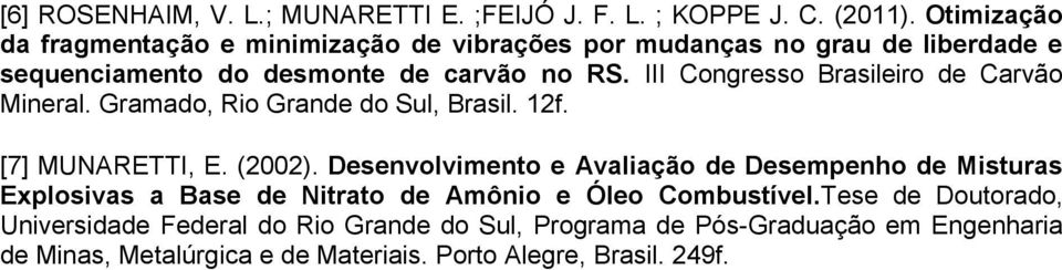 III Congresso Brasileiro de Carvão Mineral. Gramado, Rio Grande do Sul, Brasil. 12f. [7] MUNARETTI, E. (2002).