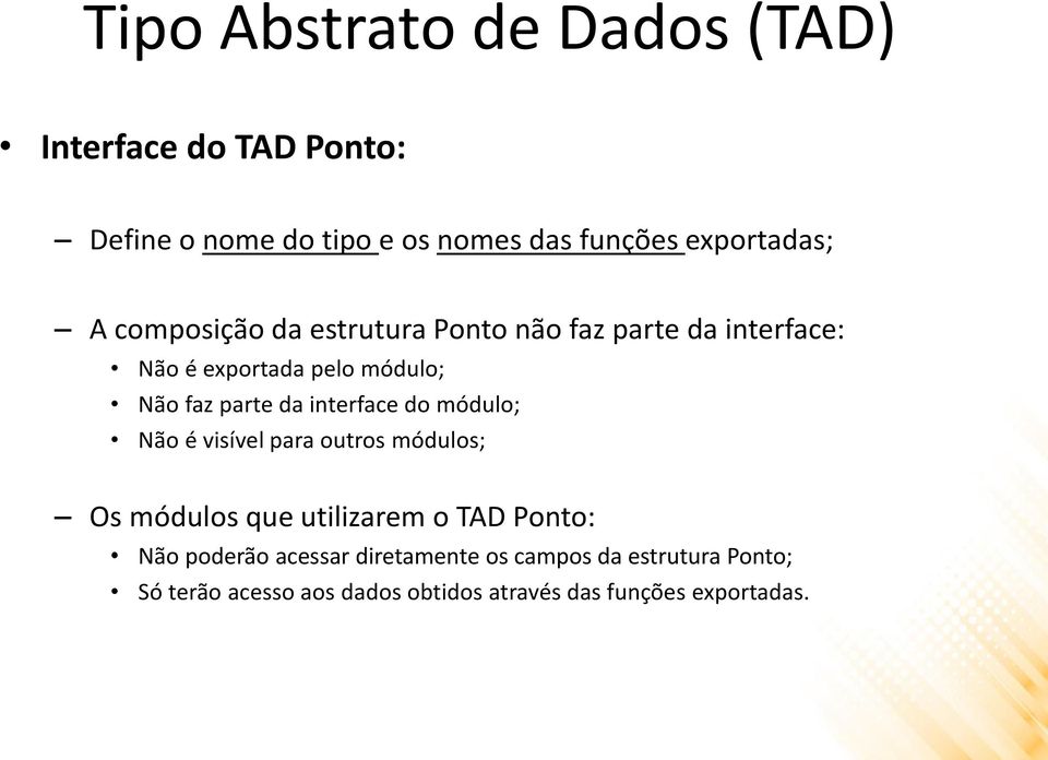 interface do módulo; Não é visível para outros módulos; Os módulos que utilizarem o TAD Ponto: Não poderão