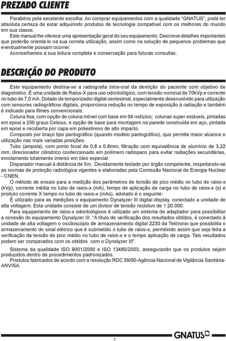 Este manual lhe oferece uma apresentação geral do seu equipamento.