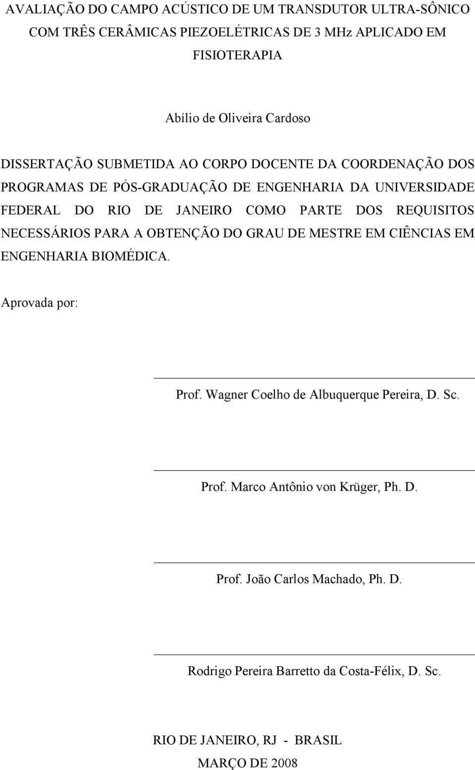 REQUISITOS NECESSÁRIOS PARA A OBTENÇÃO DO GRAU DE MESTRE EM CIÊNCIAS EM ENGENHARIA BIOMÉDICA. Aprovada por: Prof. Wagner Coelho de Albuquerque Pereira, D. Sc.