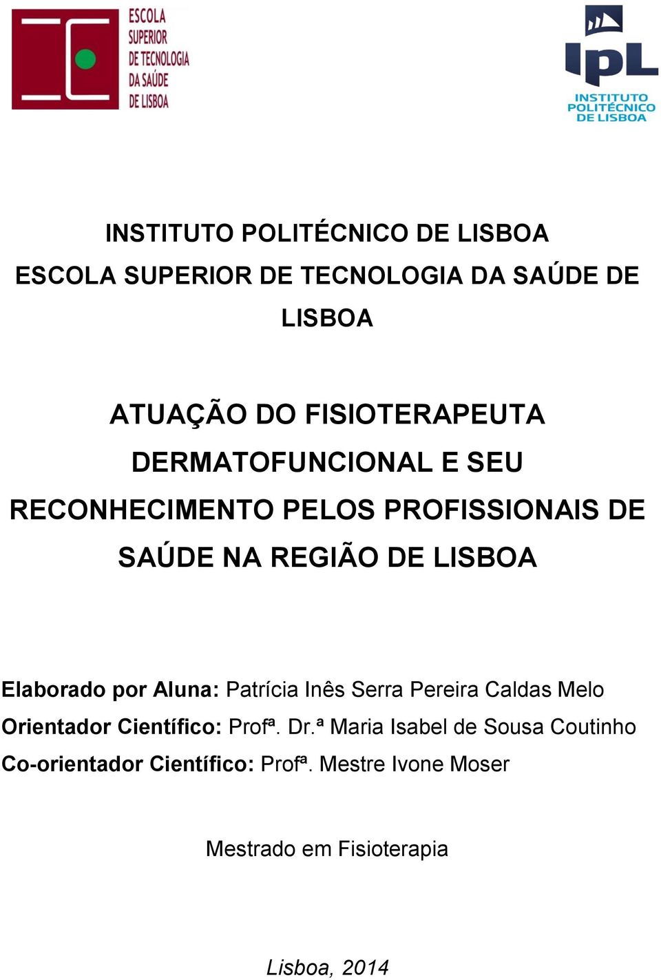 LISBOA Elaborado por Aluna: Patrícia Inês Serra Pereira Caldas Melo Orientador Científico: Profª. Dr.