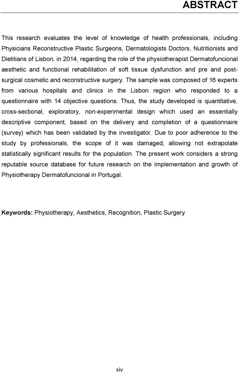 The sample was composed of 16 experts from various hospitals and clinics in the Lisbon region who responded to a questionnaire with 14 objective questions.