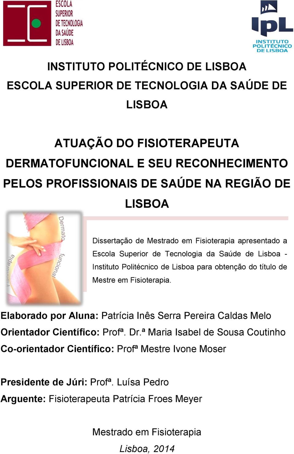 do título de Mestre em Fisioterapia. Elaborado por Aluna: Patrícia Inês Serra Pereira Caldas Melo Orientador Científico: Profª. Dr.