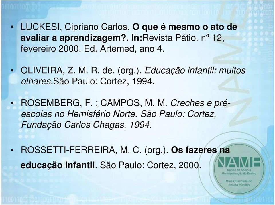 são Paulo: Cortez, 1994. ROSEMBERG, F. ; CAMPOS, M. M. Creches e préescolas no Hemisfério Norte.