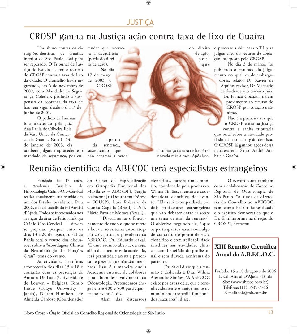 Após isso, Um abuso contra os cirurgiões-dentistas de Guaíra, interior de São Paulo, está para ser reparado. O Tribunal de Justiça do Estado aceitou o recurso do CROSP contra a taxa de lixo da cidade.