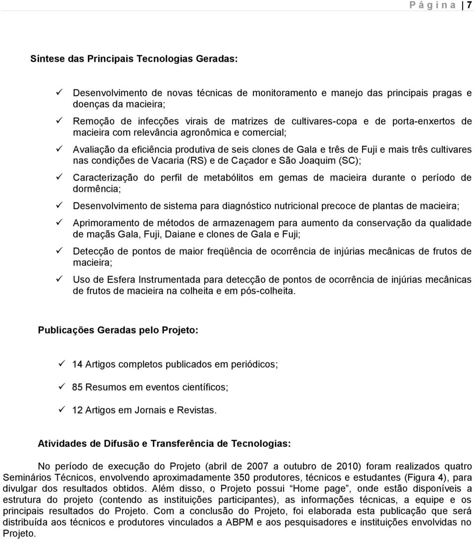 condições de Vacaria (RS) e de Caçador e São Joaquim (SC); Caracterização do perfil de metabólitos em gemas de macieira durante o período de dormência; Desenvolvimento de sistema para diagnóstico