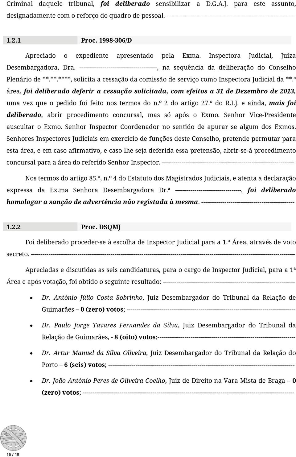 ----------------------------------------, na sequência da deliberação do Conselho Plenário de **.**.****, solicita a cessação da comissão de serviço como Inspectora Judicial da **.