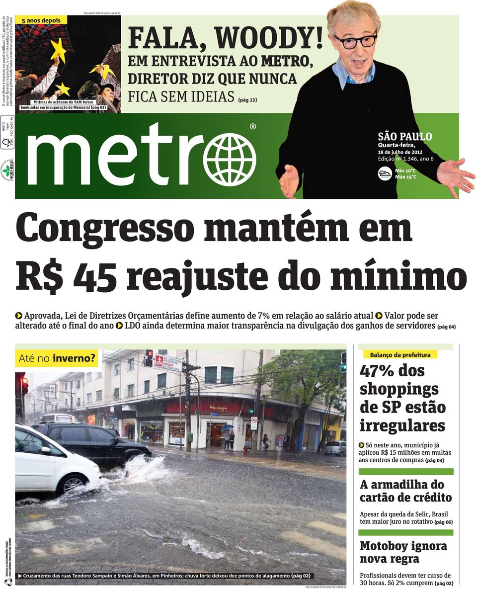 EM ENTREVISTA AO METRO, DIRETOR DIZ QUE NUNCA FICA SEM IDEIAS {pág 13} SÃO PAULO Quarta-feira, 18 de julho de 2012 Edição nº 1.