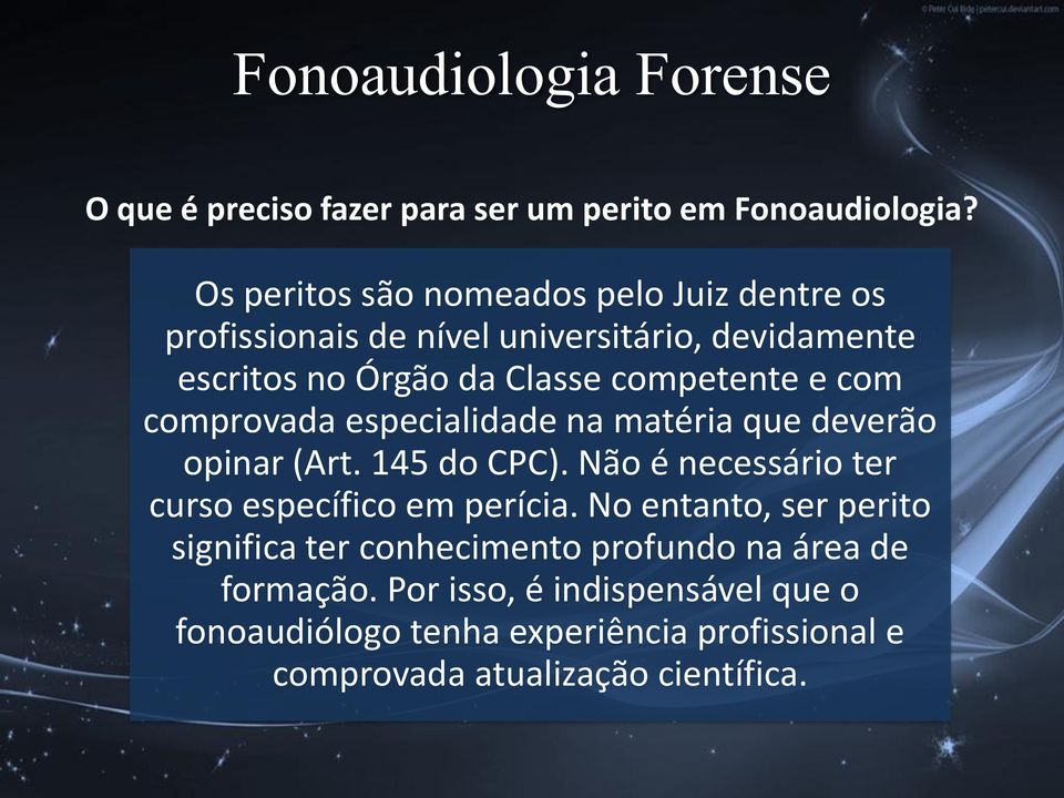 com comprovada especialidade na matéria que deverão opinar (Art. 145 do CPC). Não é necessário ter curso específico em perícia.