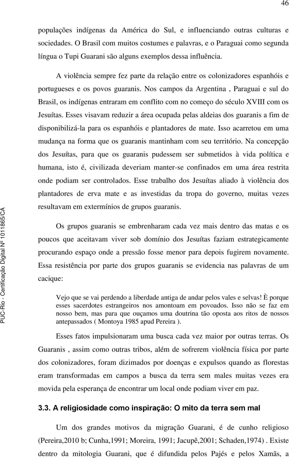 A violência sempre fez parte da relação entre os colonizadores espanhóis e portugueses e os povos guaranis.