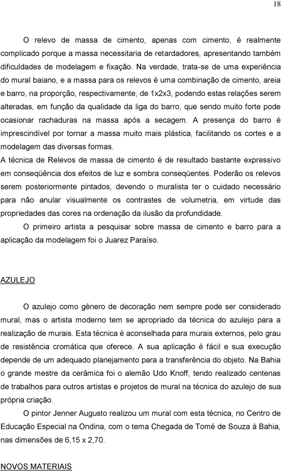 alteradas, em função da qualidade da liga do barro, que sendo muito forte pode ocasionar rachaduras na massa após a secagem.