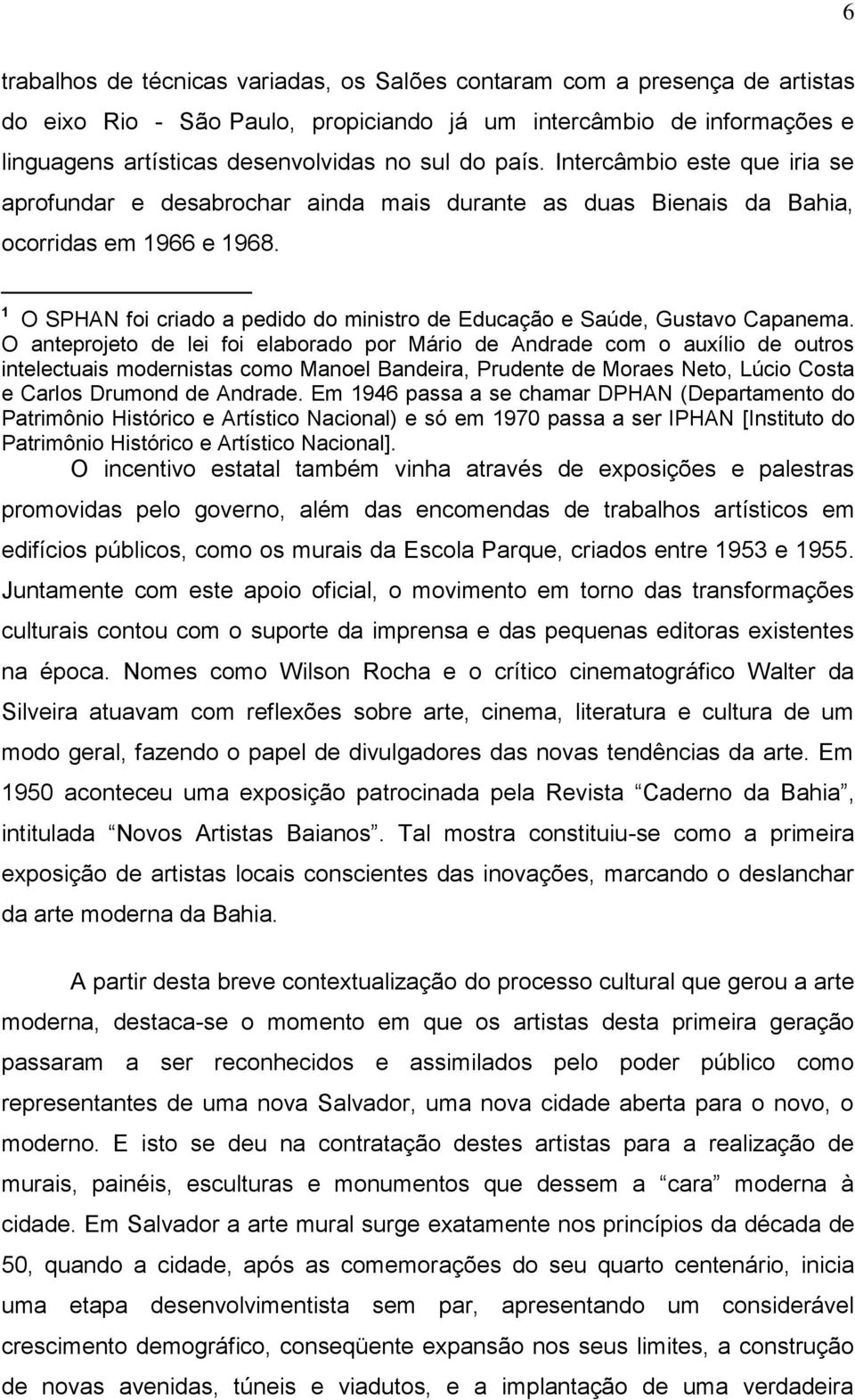 1 O SPHAN foi criado a pedido do ministro de Educação e Saúde, Gustavo Capanema.