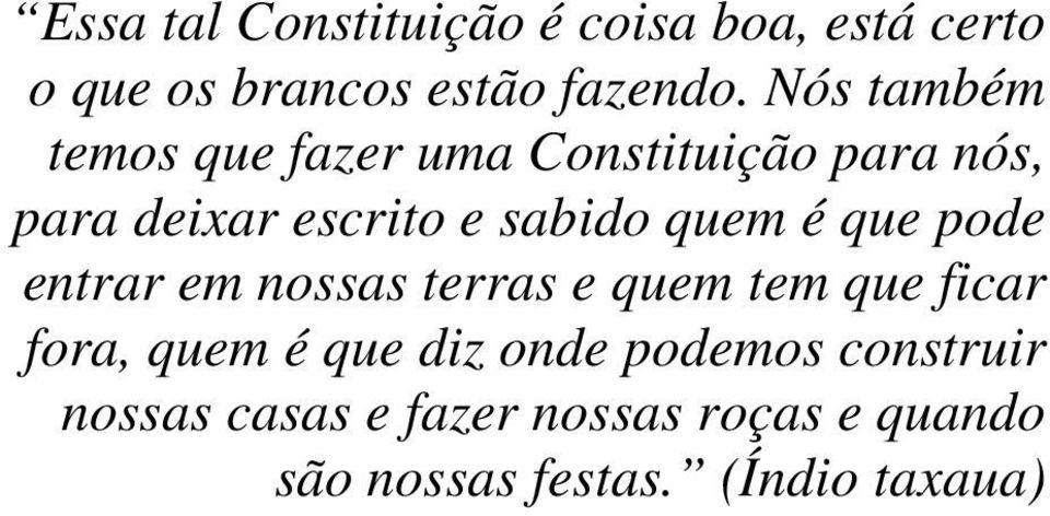 quem é que pode entrar em nossas terras e quem tem que ficar fora, quem é que diz