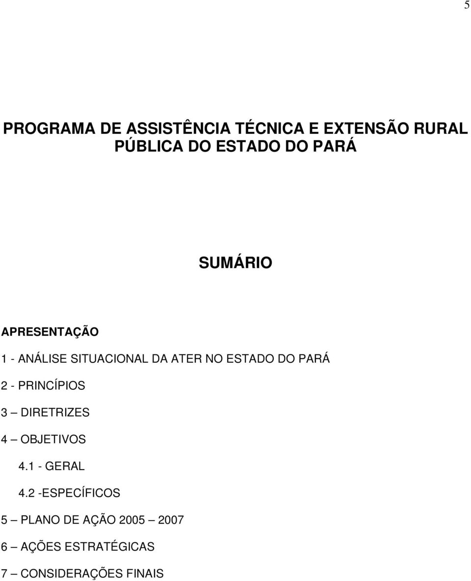 PARÁ 2 - PRINCÍPIOS 3 DIRETRIZES 4 OBJETIVOS 4.1 - GERAL 4.