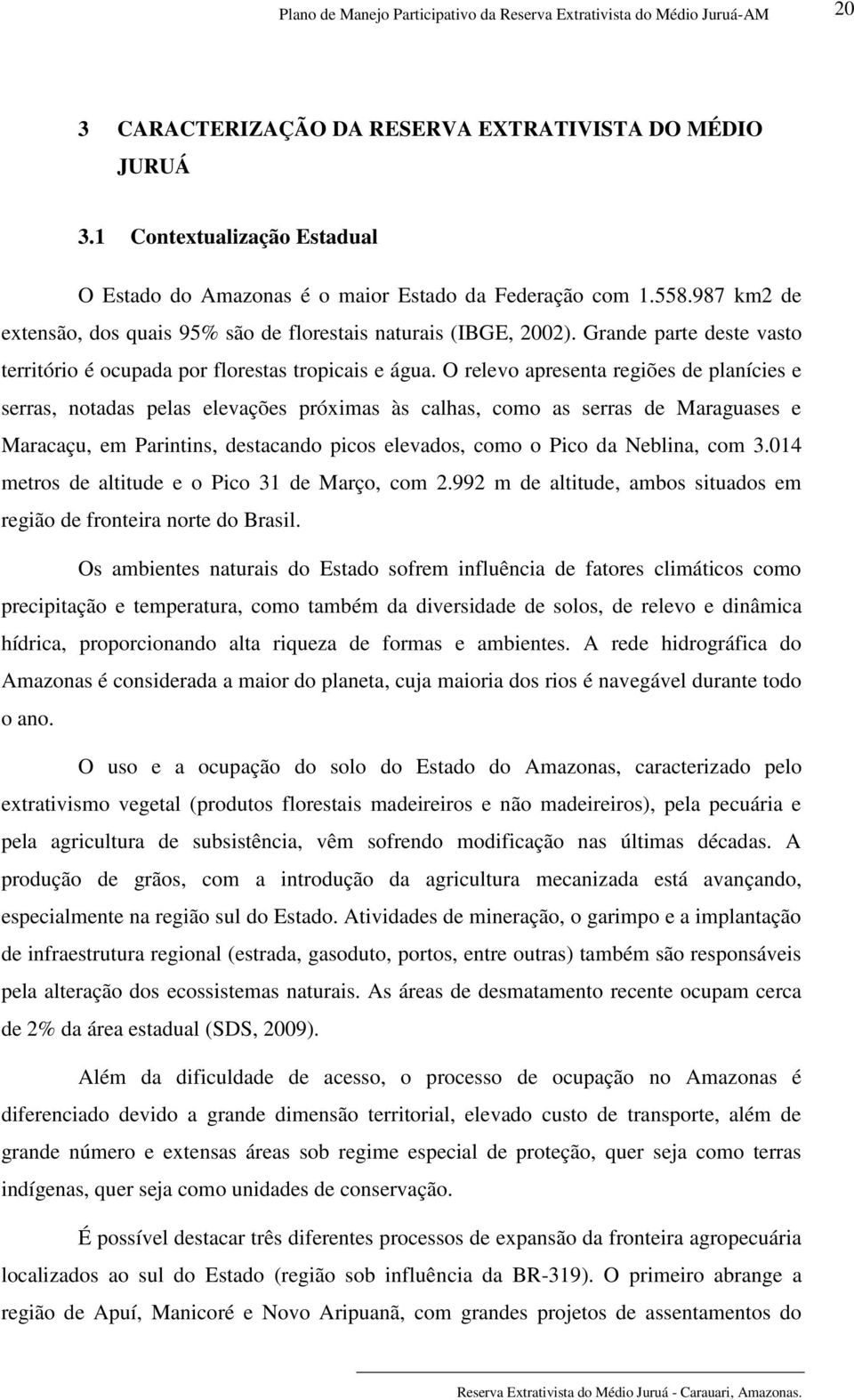 O relevo apresenta regiões de planícies e serras, notadas pelas elevações próximas às calhas, como as serras de Maraguases e Maracaçu, em Parintins, destacando picos elevados, como o Pico da Neblina,