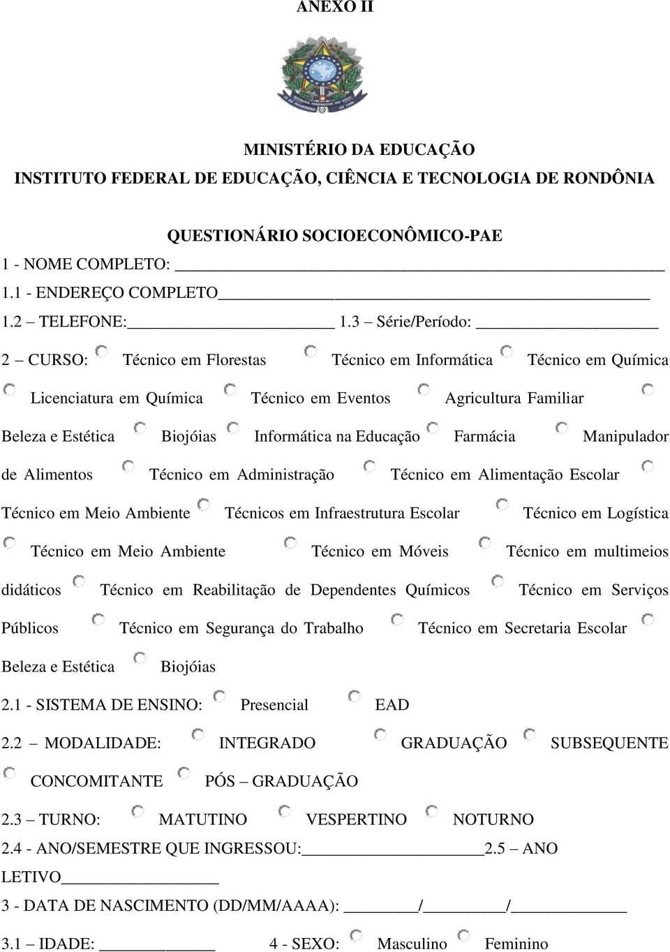 Educação Farmácia Manipulador de Alimentos Técnico em Administração Técnico em Alimentação Escolar Técnico em Meio Ambiente Técnicos em Infraestrutura Escolar Técnico em Logística Técnico em Meio