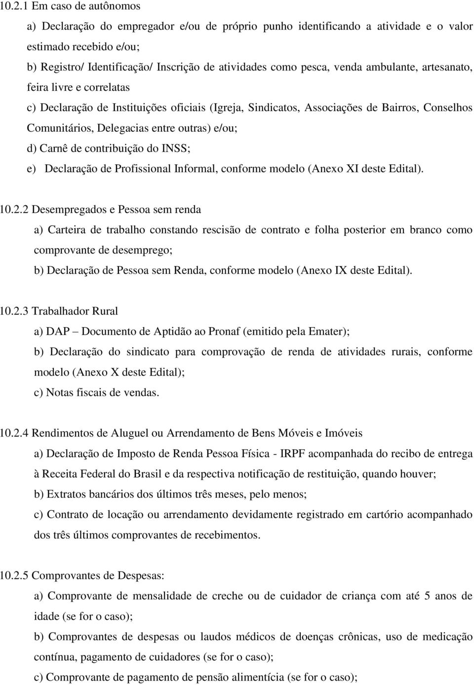 d) Carnê de contribuição do INSS; e) Declaração de Profissional Informal, conforme modelo (Anexo XI deste Edital). 10.2.