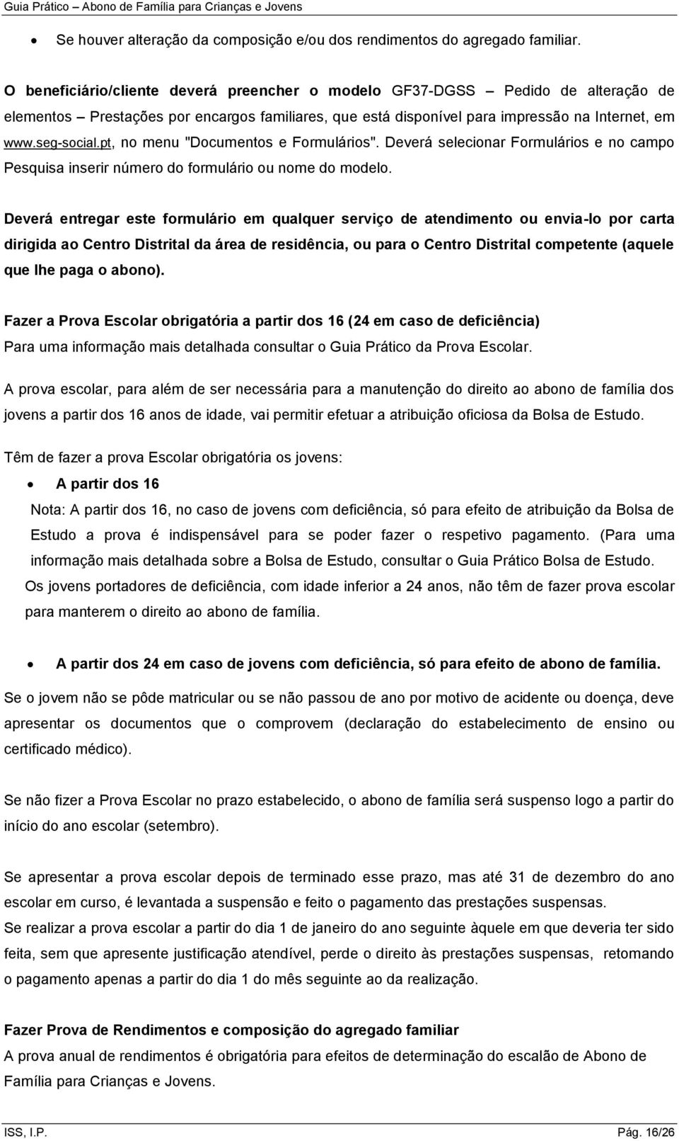 pt, no menu "Documentos e Formulários". Deverá selecionar Formulários e no campo Pesquisa inserir número do formulário ou nome do modelo.