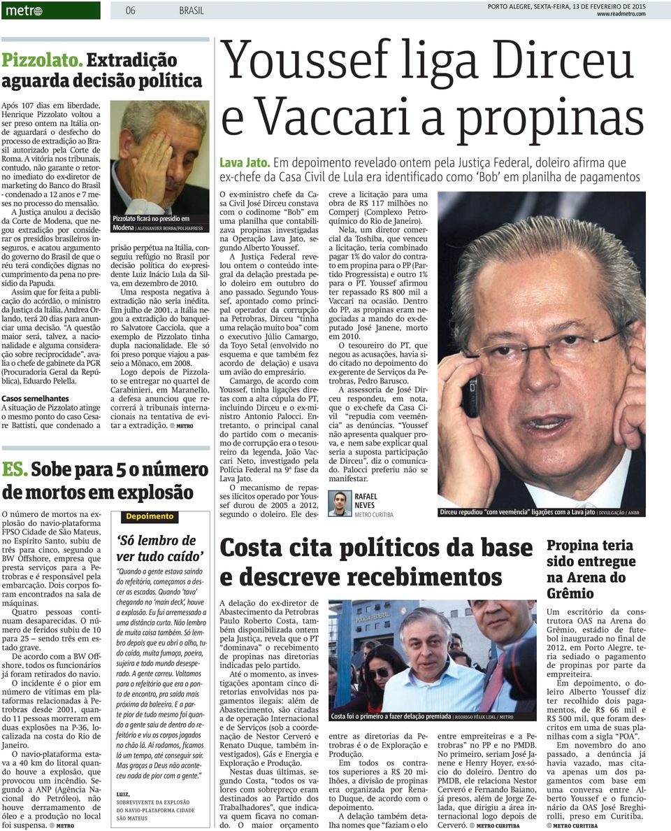 Corte de Roma. A vitória nos tribunais, contudo, não garante o retorno imediato do ex-diretor de marketing do Banco do Brasil - condenado a 12 anos e 7 meses no processo do mensalão.