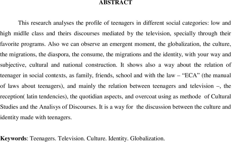 Also we can observe an emergent moment, the globalization, the culture, the migrations, the diaspora, the consume, the migrations and the identity, with your way and subjective, cultural and national