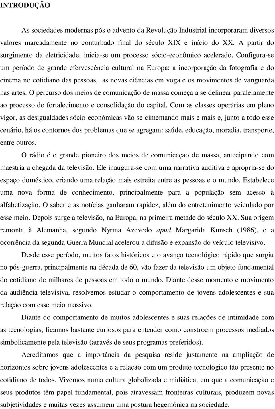 Configura-se um período de grande efervescência cultural na Europa: a incorporação da fotografia e do cinema no cotidiano das pessoas, as novas ciências em voga e os movimentos de vanguarda nas artes.